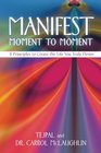 Manifest Moment to Moment 8 Principles to Create the Life You Truly Desire