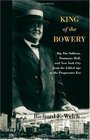 King of the Bowery Big Tim Sullivan Tammany Hall and New York City from the Gilded Age to the Progressive Era