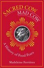 Sacred Cow, Mad Cow: A History of Food Fears (Arts and Traditions of the Table: Perspectives on Culinary History)