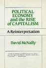 Political Economy and the Rise of Capitalism A Reinterpretation