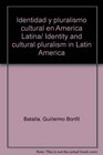 Identidad y pluralismo cultural en America Latina/ Identity and cultural pluralism in Latin America Null