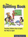 The Spelling Book Teaching Children How to Spell Now What to Spell