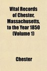 Vital Records of Chester Massachusetts to the Year 1850
