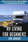RV Living For  Beginners How To Live The Stress Free  Simple Motorhome Life To Become Independent And Debt Free