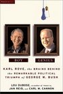 Boy Genius Karl Rove the Brains Behind the Remarkable Political Triumph of George W Bush