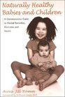 Naturally Healthy Babies and Children: A Commonsense Guide to Herbal Remedies, Nutrition, and Health