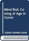 Mind Riot Coming of Age in Comix