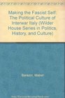 Making the Fascist Self: The Political Culture of Interwar Italy (Wilder House Series in Politics, History, and Culture)