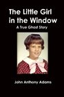 The Little Girl In The Window A True Ghost Story