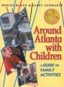 Around Atlanta with Children A Guide for Family Activities