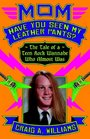 Mom, Have You Seen My Leather Pants?: The Tale of a Teen Rock Wannabe Who Almost Was