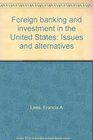 Foreign banking and investment in the United States Issues and alternatives