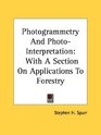 Photogrammetry And PhotoInterpretation With A Section On Applications To Forestry