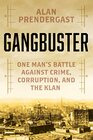 Gangbuster One Man's Battle Against Crime Corruption and the Klan