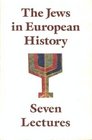 The Jews in European History Seven Lectures