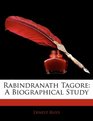 Rabindranath Tagore A Biographical Study