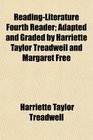 ReadingLiterature Fourth Reader Adapted and Graded by Harriette Taylor Treadwell and Margaret Free