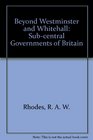 Beyond Westminster and Whitehalll The SubCentral Governments of Britain