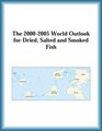 The 20002005 World Outlook for Dried Salted and Smoked Fish