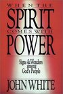 When the Spirit Comes With Power Signs and Wonders Among God's People
