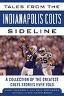Tales from the Indianapolis Colts Sideline A Collection of the Greatest Colts Stories Ever Told