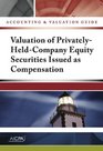 Accounting and Valuation Guide Valuation of PrivatelyHeldCompany Equity Securities Issued as Compensation