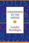 Foolishness to the Greeks The Gospel and Western Culture
