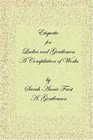 Etiquette for Ladies and Gentlemen A Compilation of Frost's Laws and By Laws of American Society and A Gentleman's Laws of Etiquette