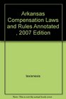 Arkansas Compensation Laws and Rules Annotated  2007 Edition