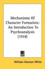 Mechanisms Of Character Formation An Introduction To Psychoanalysis