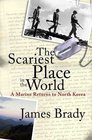 The Scariest Place in the World : A Marine Returns to North Korea
