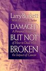 Damaged But Not Broken; A Personal Testimony of How to Deal with the Impact of Cancer