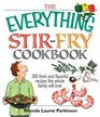 Everything Stirfry Cookbook 300 Fresh and Flavorful Recipes the Whole Family Will Love