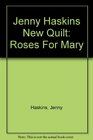 Jenny Haskins New Quilt Roses For Mary