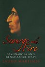 Scourge and Fire Savonarola in Renaissance Italy