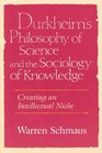 Durkheim's Philosophy of Science and the Sociology of Knowledge  Creating an Intellectual Niche