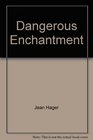 Dangerous Enchantment