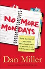 No More Mondays Fire Yourself  and Other Revolutionary Ways to Discover Your True Calling at Work