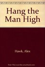 Hang the Man High