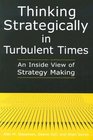 Thinking Strategically in Turbulent Times An Inside View of Strategy Making