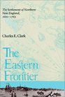 The Eastern Frontier: The Settlement of Northern New England, 1610-1763