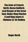 The Lives of Francis North Baron Guilford Lord Keeper of the Great Seal Under King Charles Ii and King James Ii  Sir Dudley