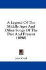 A Legend Of The Middle Ages And Other Songs Of The Past And Present