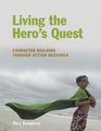 Living the Hero's Quest Character Building through Action Research