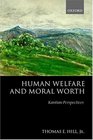 Human Welfare and Moral Worth Kantian Perspectives