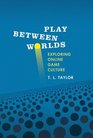 Play Between Worlds Exploring Online Game Culture