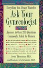 Everything You Always Wanted to Ask Your Gynecologist  Answers To Over 200 Questions Commonly Asked by Women