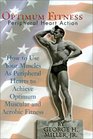 Optimum Fitness How to Use Your Muscles As Peripheral Hearts to Achieve Optimum Muscular and Aerobic Fitness