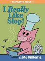 I Really Like Slop! (Elephant and Piggie, Bk 24)