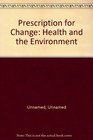 Prescription for Change Health and the Environment